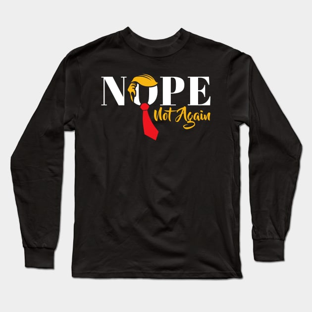 Nope Not Again Funny Trump Long Sleeve T-Shirt by StarMa